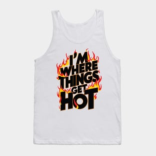 I'm where things get hot firefighter Tank Top